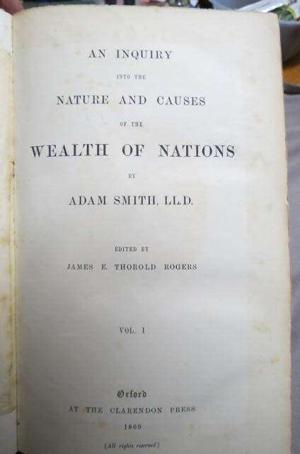 Adam Smith. An inquiry into the Nature and Causes of the Wealth of Nations. 1869. Ed J E T Rogers